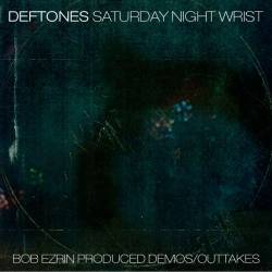 Deftones : Saturday Night Wrist Demos & Outtakes